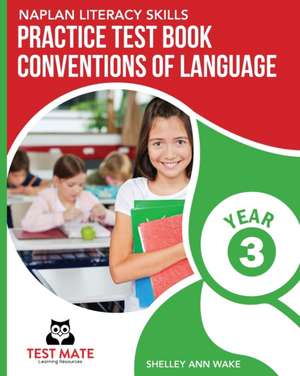 NAPLAN LITERACY SKILLS Practice Test Book Conventions of Language Year 3 de Shelley Ann Wake