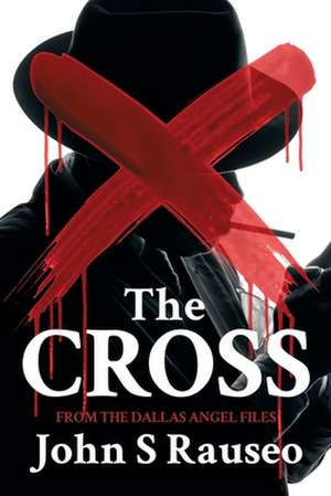 The Cross de John S Rauseo