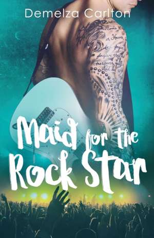 Maid for the Rock Star de Demelza Carlton