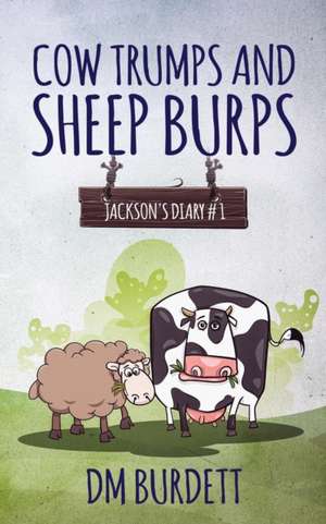 Cow Trumps and Sheep Burps: Jackson's Diary #1 de Dm Burdett