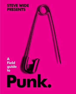 A Field Guide to Punk de Steve Wide