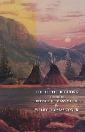 The Little Bighorn de Jr. Welby Thomas Cox