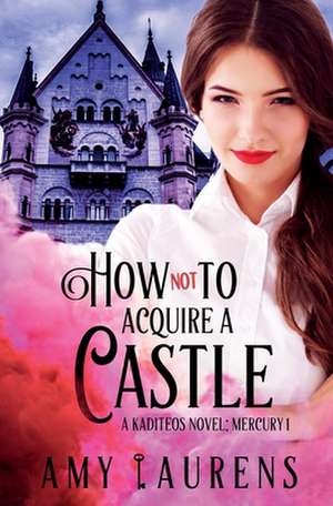 How Not To Acquire A Castle de Amy Laurens