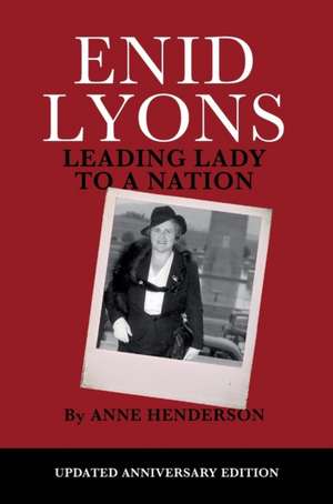 Enid Lyons, Leading Lady to a Nation de Anne Henderson