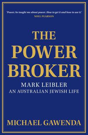 The Powerbroker: Mark Leibler: An Australian Jewish Life de Michael Gawenda