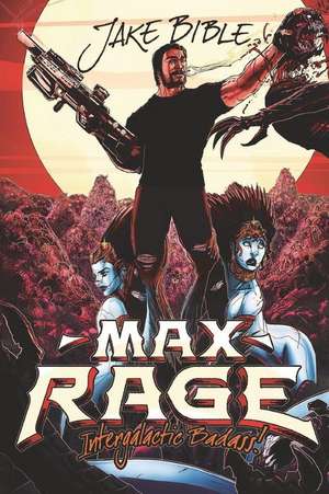 Max Rage: Intergalactic Badass! de Jake Bible