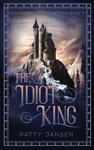 The Idiot King de Patty Jansen