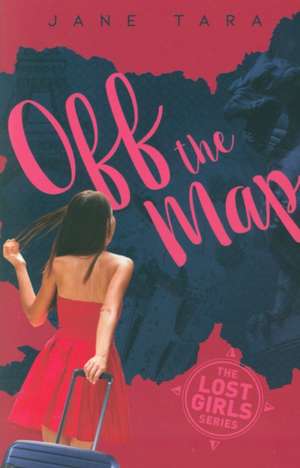 The Lost Girls: #2 Off The Map de Jane Tara