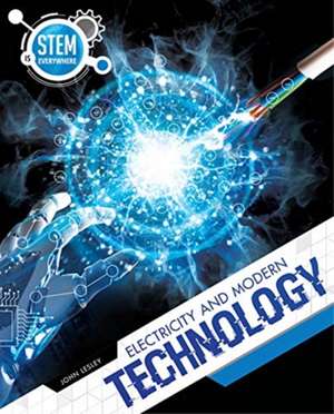 STEM is Everywhere: Electricity and Modern Technology de John Lesley