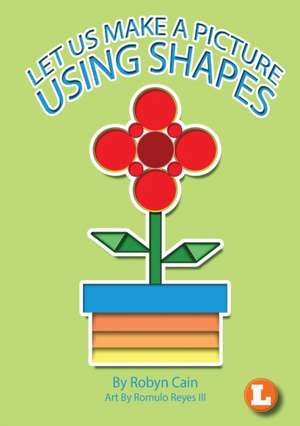 Let Us Make A Picture Using Shapes de Robyn Cain