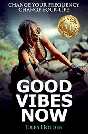 Good Vibes Now de Jules Holden