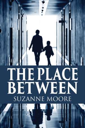 The Place Between de Suzanne Moore