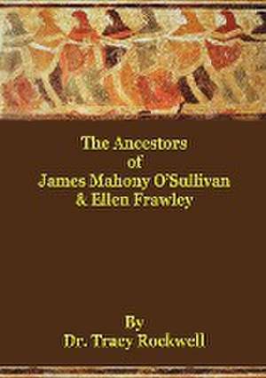 The Ancestors of James Mahoney O'Sullivan & Ellen Frawley de Tracy Paul Rockwell