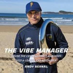 The Vibe Manager: Inside the Central Coast Mariners 2023 A-League Championship de Andy Bernal