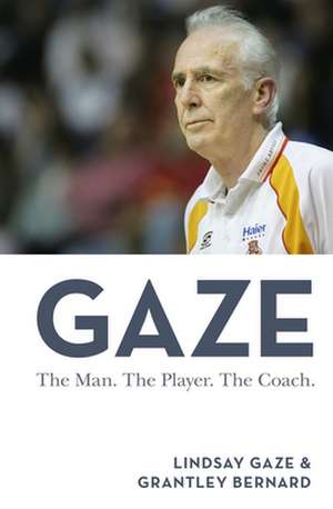 Gaze: The Man. The Player. The Coach de Lindsay Gaze