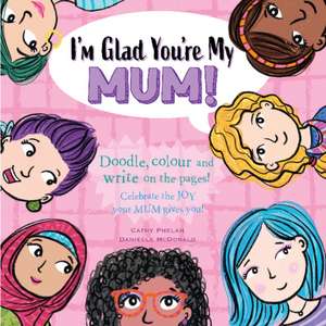 I'm Glad You're My Mum: Celebrate the Joy Your Mum Gives You de Cathy Phelan