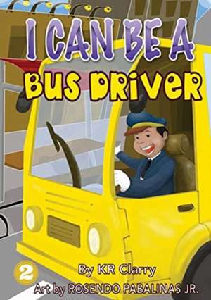 I Can Be A Bus Driver de Kr Clarry