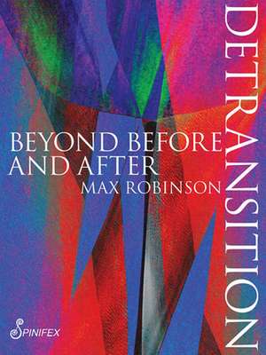 Detransition: Beyond Before and After de Max Robinson