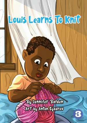 Louis Learns To Knit de Jennifer Barden