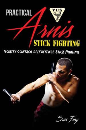 Practical Arnis Stick Fighting de Sam Fury