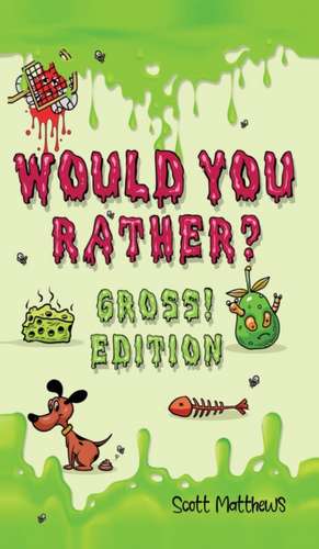 Would You Rather Gross! Edition de Scott Matthews