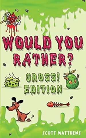 Would You Rather Gross! Editio de Scott Matthews