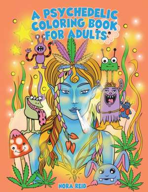 A Psychedelic Coloring Book For Adults - Relaxing And Stress Relieving Art For Stoners de Alex Gibbons