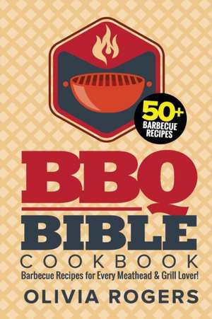 BBQ Bible Cookbook (3rd Edition) de Olivia Rogers