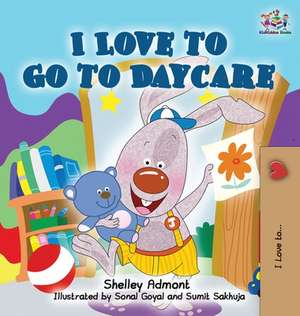 I Love to Go to Daycare de Shelley Admont