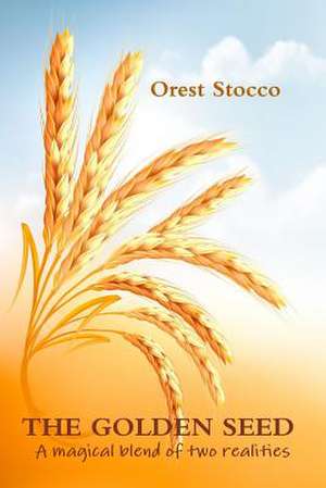 The Golden Seed de Orest Stocco