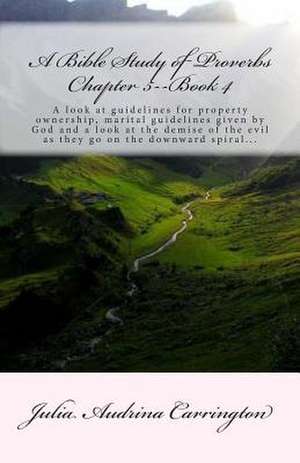 A Bible Study of Proverbs Chapter 5--Book 4 de Julia Audrina Carrington