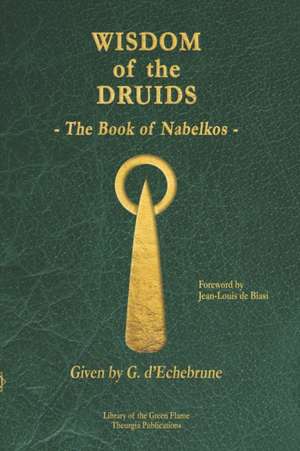 Wisdom of the Druids: The Book of Nabelkos de Gwenaël D'Echebrune