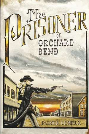 The Prisoner Of Orchard Bend de Patrick Lemieux