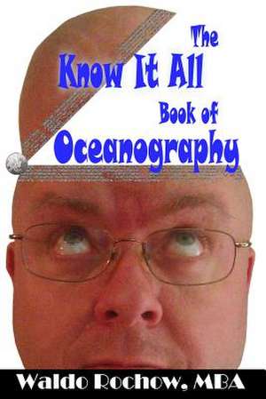 The Know It All Book of Oceanography de Waldo Rochow