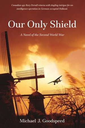 Our Only Shield de Michael J. Goodspeed