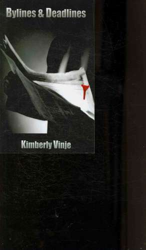 Bylines & Deadlines de Kimberly Vinje