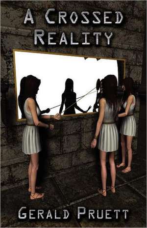 A Crossed Reality de Gerald Pruett