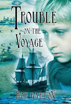 Trouble on the Voyage de Bob Barton