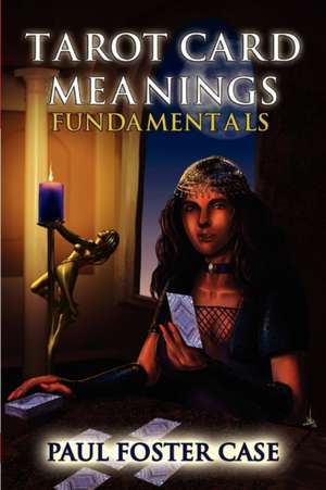 Tarot Card Meanings: Fundamentals de Paul Foster Case