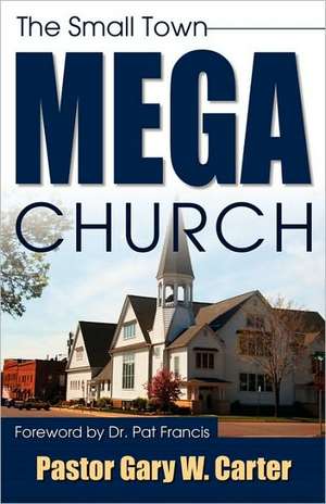 The Small Town Mega Church de Gary W. Carter