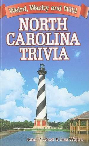 North Carolina Trivia: Weird, Wacky and Wild de John Wood