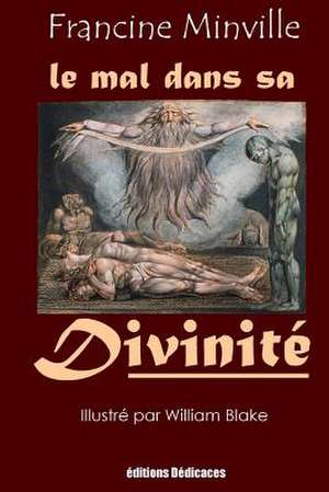 Le Mal Dans Sa Divinite de Minville, Francine