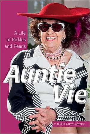 Auntie Vie: A Life of Pickles & Pearls de Cathy Converse