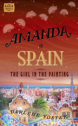 Amanda in Spain: The Girl in the Painting de Darlene Foster