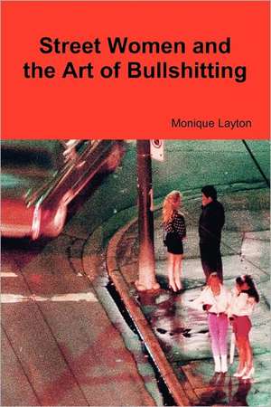 Street Women and the Art of Bullshitting de Monique Layton