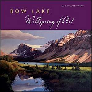 Bow Lake: Wellspring of Art de Jane Lytton Gooch