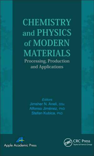 Chemistry and Physics of Modern Materials: Processing, Production and Applications de Jimsher N. Aneli