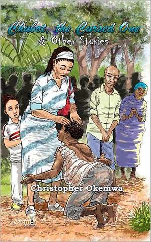 Chubot, the Cursed One & Other Stories de Christopher Okemwa