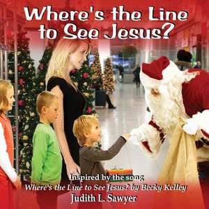 Where's the Line to See Jesus? de Judith L. Sawyer