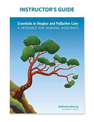 Instructor's Guide: Essentials in Hospice and Palliative Care de Katherine Murray